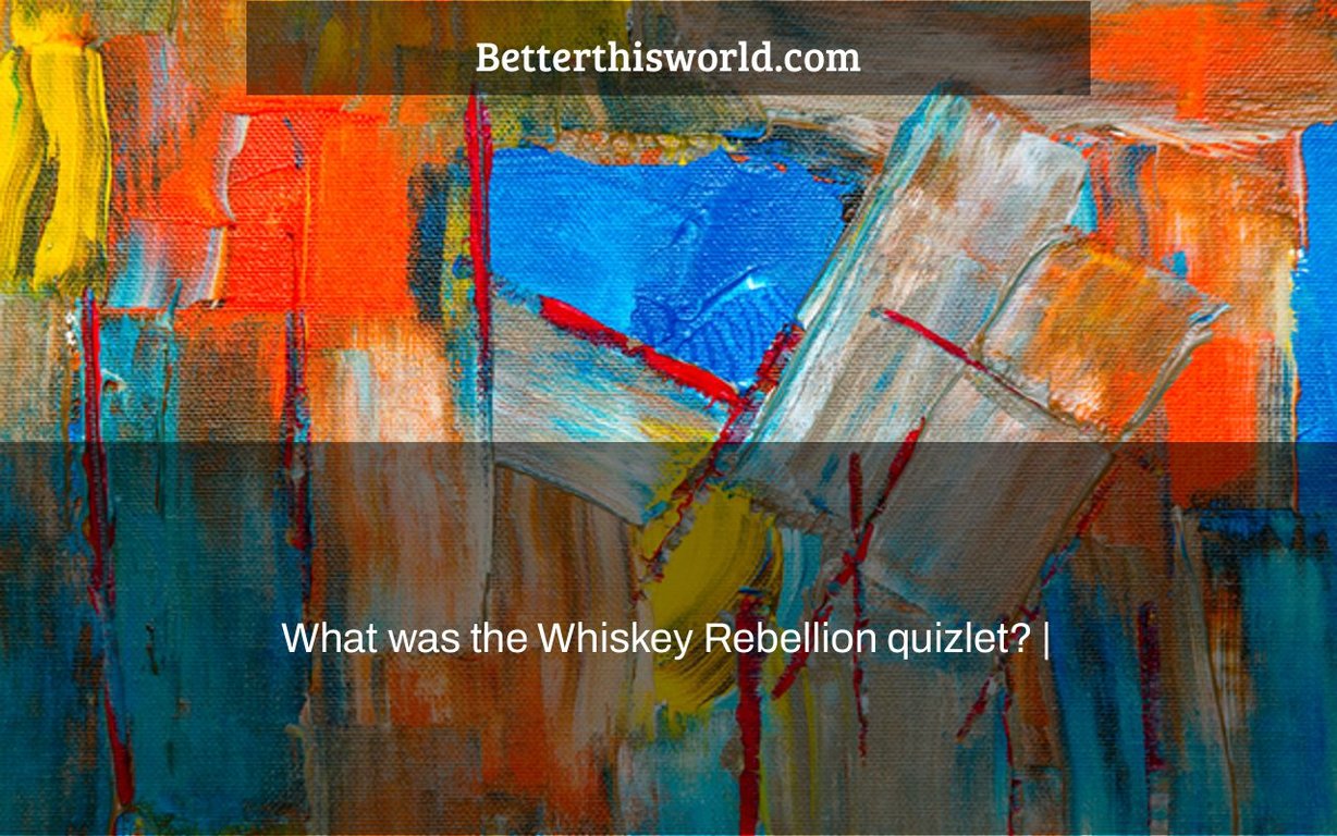 what-was-the-whiskey-rebellion-quizlet-better-this-world