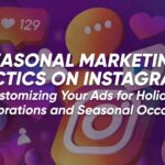 Seasonal Marketing Tactics on Instagram: Customizing Your Ads for Holiday Celebrations and Seasonal Occasions